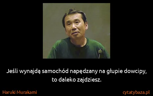 Haruki Murakami: Jeśli wynajdą samochód napędzany na głupie dowcipy, to...