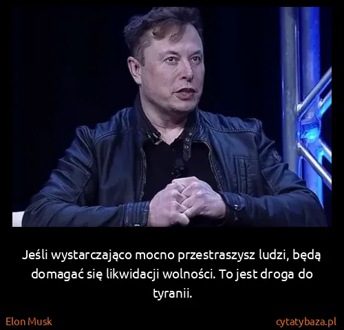 Elon Musk: Jeśli wystarczająco mocno przestraszysz ludzi, będą...