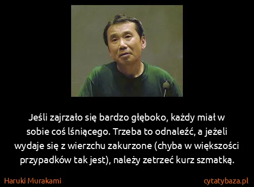 Haruki Murakami: Jeśli zajrzało się bardzo głęboko, każdy miał w sobie...
