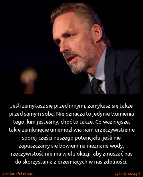 Jordan Peterson: Jeśli zamykasz się przed innymi, zamykasz się także...
