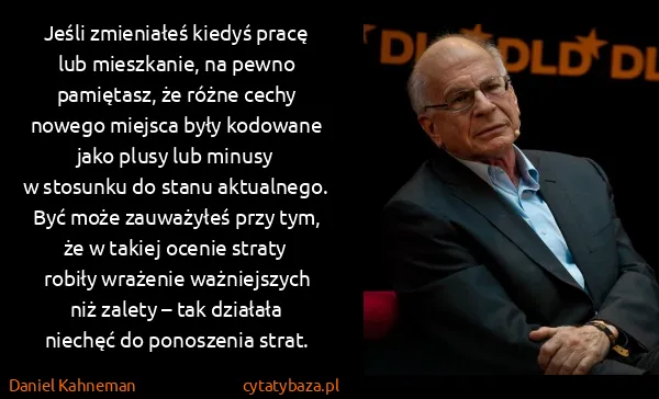 Daniel Kahneman: Jeśli zmieniałeś kiedyś pracę lub mieszkanie, na pewno...