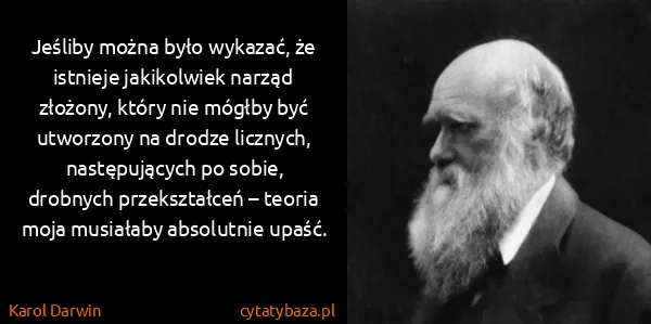 Karol Darwin: Jeśliby można było wykazać, że istnieje jakikolwiek...