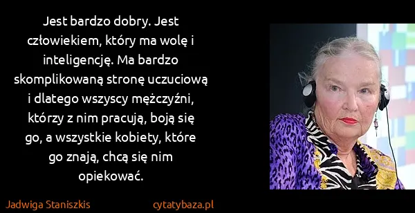 Jadwiga Staniszkis: Jest bardzo dobry. Jest człowiekiem, który ma wolę i...