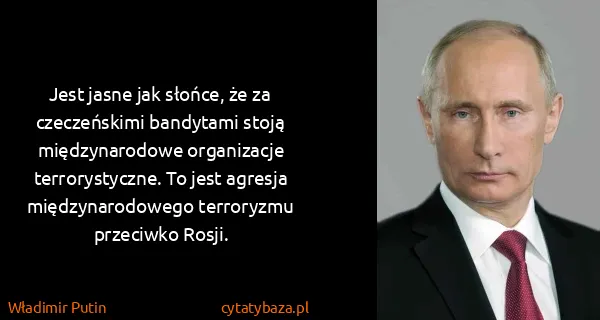 Władimir Putin: Jest jasne jak słońce, że za czeczeńskimi bandytami...