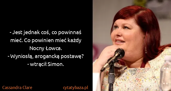 Cassandra Clare: - Jest jednak coś, co powinnaś mieć. Co powinien mieć...