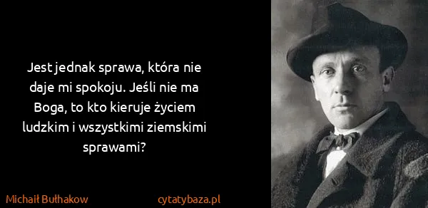 Michaił Bułhakow: Jest jednak sprawa, która nie daje mi spokoju. Jeśli nie...