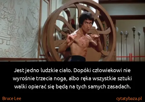 Bruce Lee: Jest jedno ludzkie ciało. Dopóki człowiekowi nie...