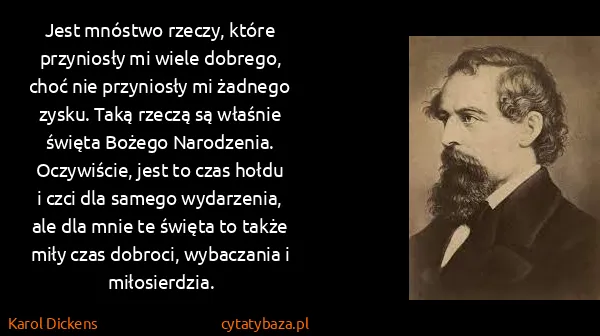 Karol Dickens: Jest mnóstwo rzeczy, które przyniosły mi wiele dobrego,...