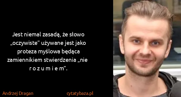 Andrzej Dragan: Jest niemal zasadą, że słowo „oczywiste” używane jest...