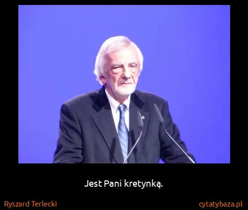 Ryszard Terlecki: Jest Pani kretynką.