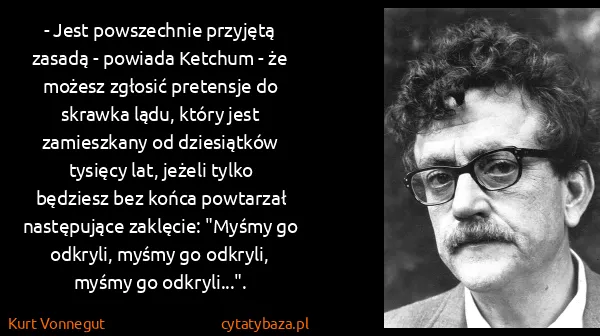 Kurt Vonnegut: - Jest powszechnie przyjętą zasadą - powiada Ketchum -...