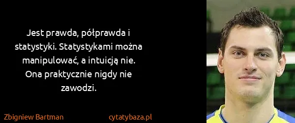 Zbigniew Bartman: Jest prawda, półprawda i statystyki. Statystykami można...