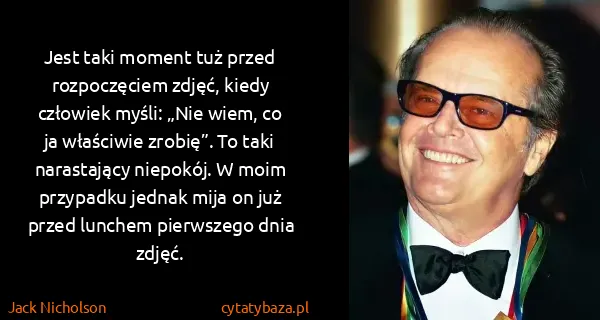 Jack Nicholson: Jest taki moment tuż przed rozpoczęciem zdjęć, kiedy...