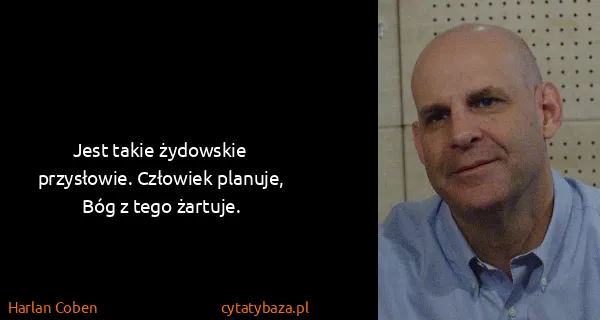 Harlan Coben: Jest takie żydowskie przysłowie. Człowiek planuje, Bóg z...