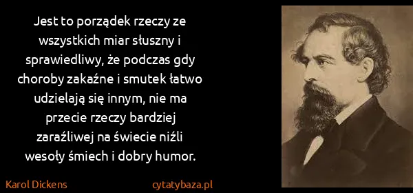 Karol Dickens: Jest to porządek rzeczy ze wszystkich miar słuszny i...