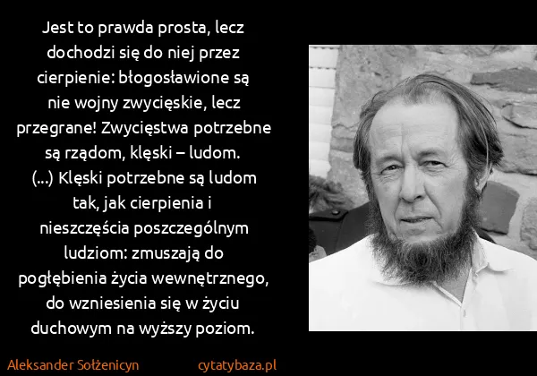 Aleksander Sołżenicyn: Jest to prawda prosta, lecz dochodzi się do niej przez...