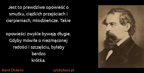 Karol Dickens: Jest to prawdziwa opowieść o smutku, ciężkich...