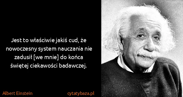 Albert Einstein: Jest to właściwie jakiś cud, że nowoczesny system...