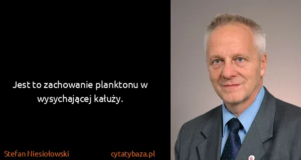 Stefan Niesiołowski: Jest to zachowanie planktonu w wysychającej kałuży.