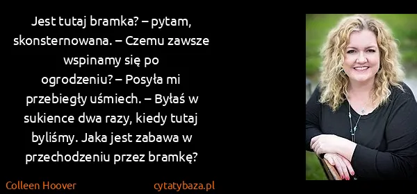 Colleen Hoover: Jest tutaj bramka? – pytam, skonsternowana. – Czemu...