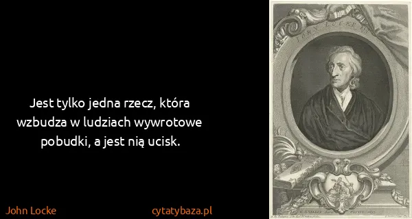 John Locke: Jest tylko jedna rzecz, która wzbudza w ludziach...