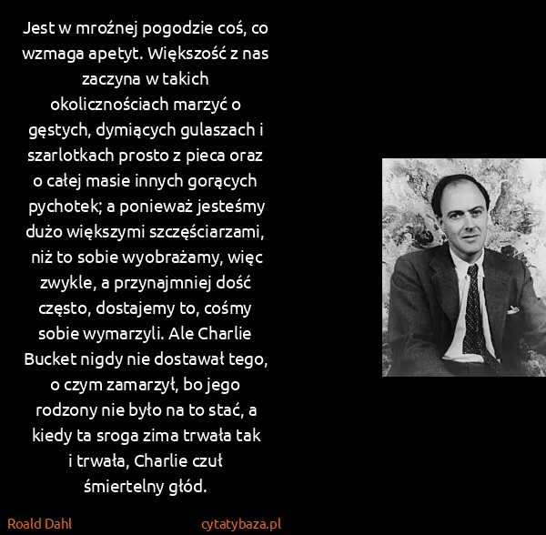 Roald Dahl: Jest w mroźnej pogodzie coś, co wzmaga apetyt. Większość...