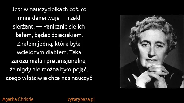 Agatha Christie: Jest w nauczycielkach coś. co mnie denerwuje — rzekł...