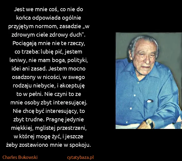 Charles Bukowski: Jest we mnie coś, co nie do końca odpowiada ogólnie...