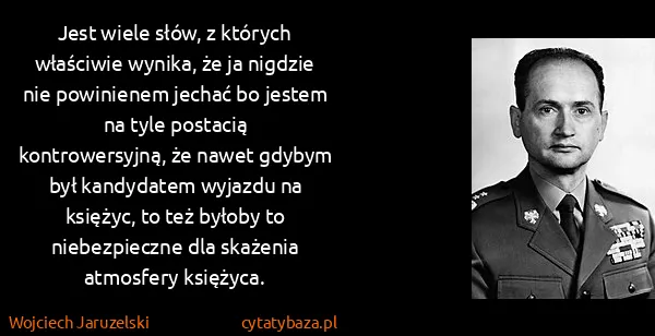 Wojciech Jaruzelski: Jest wiele słów, z których właściwie wynika, że ja...