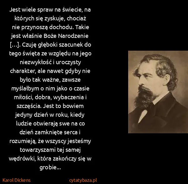 Karol Dickens: Jest wiele spraw na świecie, na których się zyskuje,...