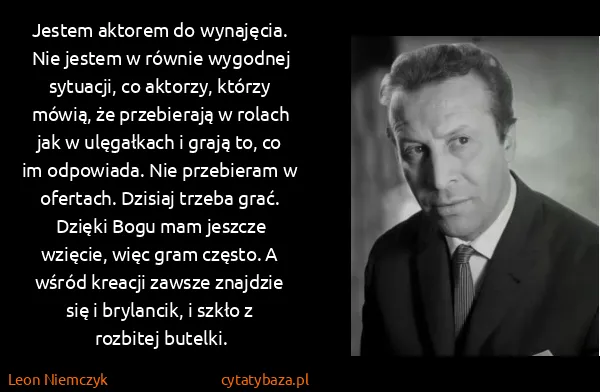 Leon Niemczyk: Jestem aktorem do wynajęcia. Nie jestem w równie...