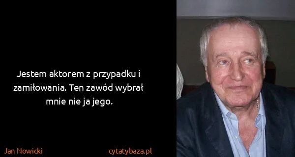 Jan Nowicki: Jestem aktorem z przypadku i zamiłowania. Ten zawód...