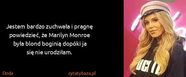Doda: Jestem bardzo zuchwała i pragnę powiedzieć, że Marilyn...
