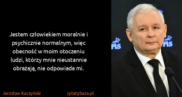 Jarosław Kaczyński: Jestem człowiekiem moralnie i psychicznie normalnym,...