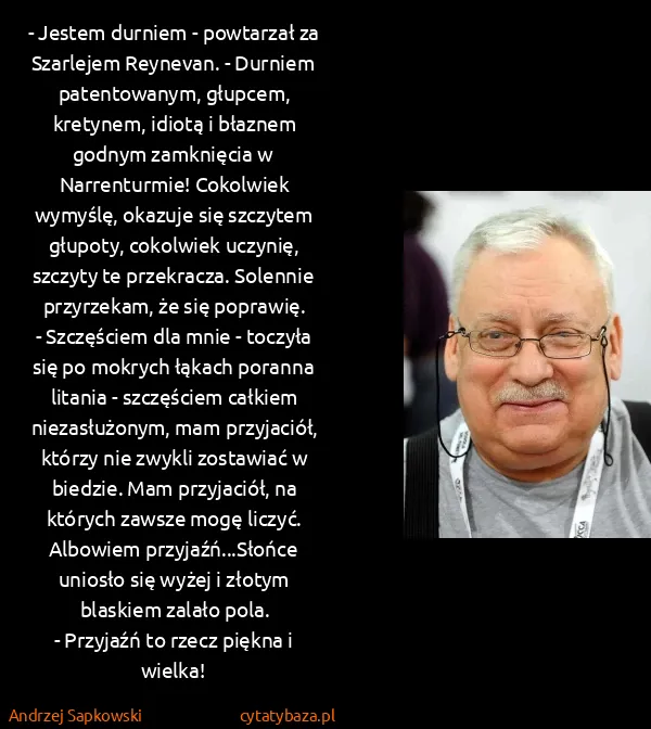 Andrzej Sapkowski: - Jestem durniem - powtarzał za Szarlejem Reynevan. -...