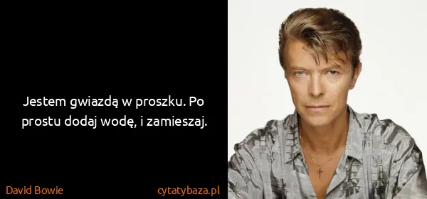 David Bowie: Jestem gwiazdą w proszku. Po prostu dodaj wodę, i...