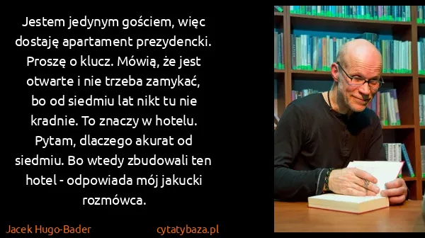 Jacek Hugo-Bader: Jestem jedynym gościem, więc dostaję apartament...