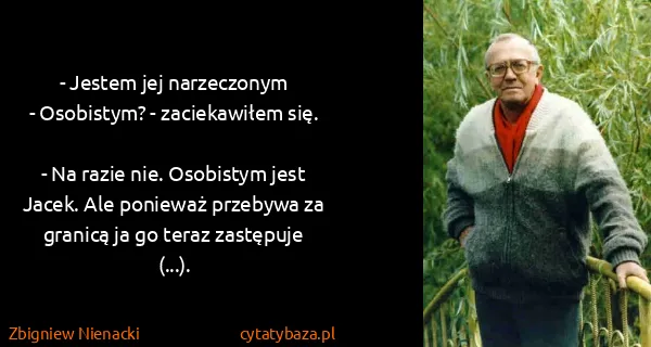 Zbigniew Nienacki: - Jestem jej narzeczonym
- Osobistym? - zaciekawiłem...
