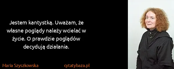 Maria Szyszkowska: Jestem kantystką. Uważam, że własne poglądy należy...