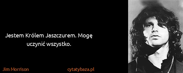Jim Morrison: Jestem Królem Jaszczurem. Mogę uczynić wszystko.