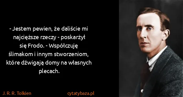 J. R. R. Tolkien: - Jestem pewien, że daliście mi najcięższe rzeczy -...