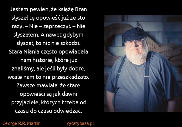 George R.R. Martin: Jestem pewien, że książę Bran słyszał tę opowieść już ze...