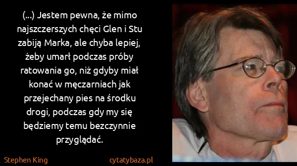 Stephen King: (...) Jestem pewna, że mimo najszczerszych chęci Glen i...