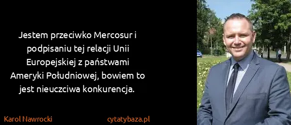 Karol Nawrocki: Jestem przeciwko Mercosur i podpisaniu tej relacji Unii...