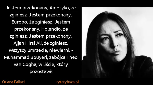 Oriana Fallaci: Jestem przekonany, Ameryko, że zginiesz. Jestem...
