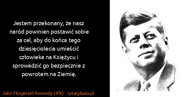 John Fitzgerald Kennedy (JFK): Jestem przekonany, że nasz naród powinien postawić sobie...