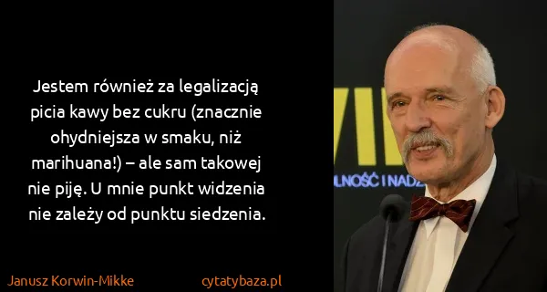 Janusz Korwin-Mikke: Jestem również za legalizacją picia kawy bez cukru...