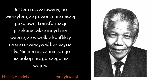 Nelson Mandela: Jestem rozczarowany, bo wierzyłem, że powodzenie naszej...