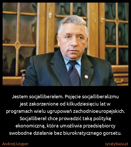 Andrzej Lepper: Jestem socjalliberałem. Pojęcie socjalliberalizmu jest...