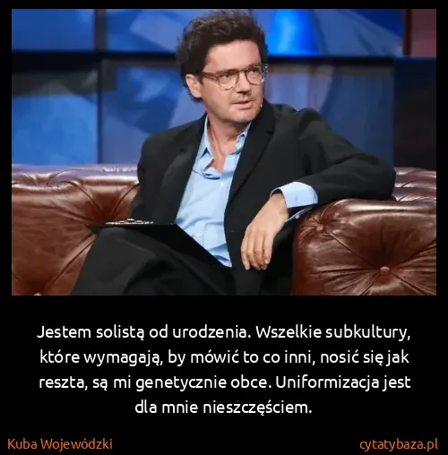 Kuba Wojewódzki: Jestem solistą od urodzenia. Wszelkie subkultury, które...